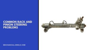 Common Rack and Pinion Steering Problems