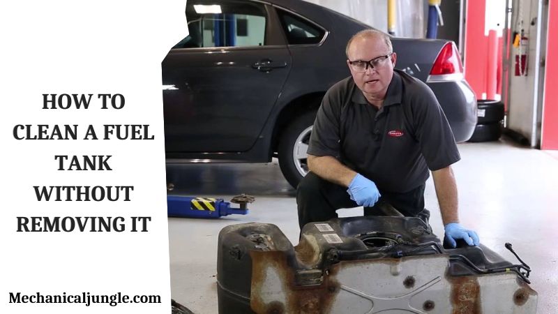 How to Clean a Fuel Tank Without Removing It