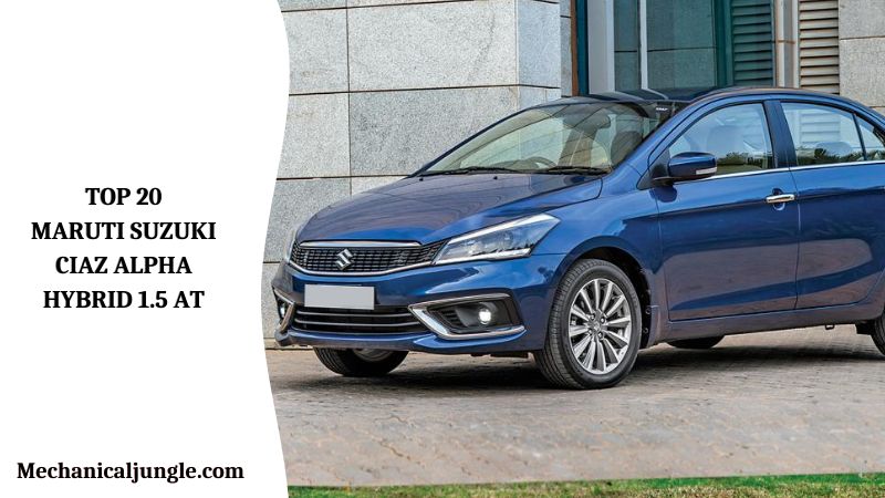 Top 20 Maruti Suzuki Ciaz Alpha Hybrid 1.5 AT