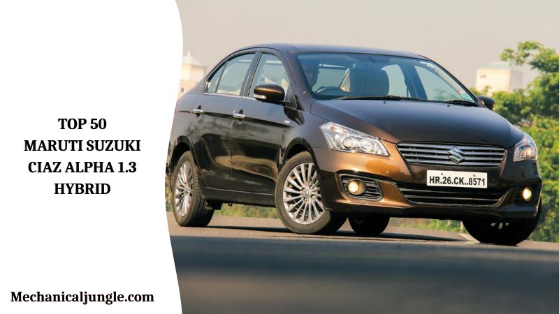 Top 50 Maruti Suzuki Ciaz Alpha 1.3 Hybrid