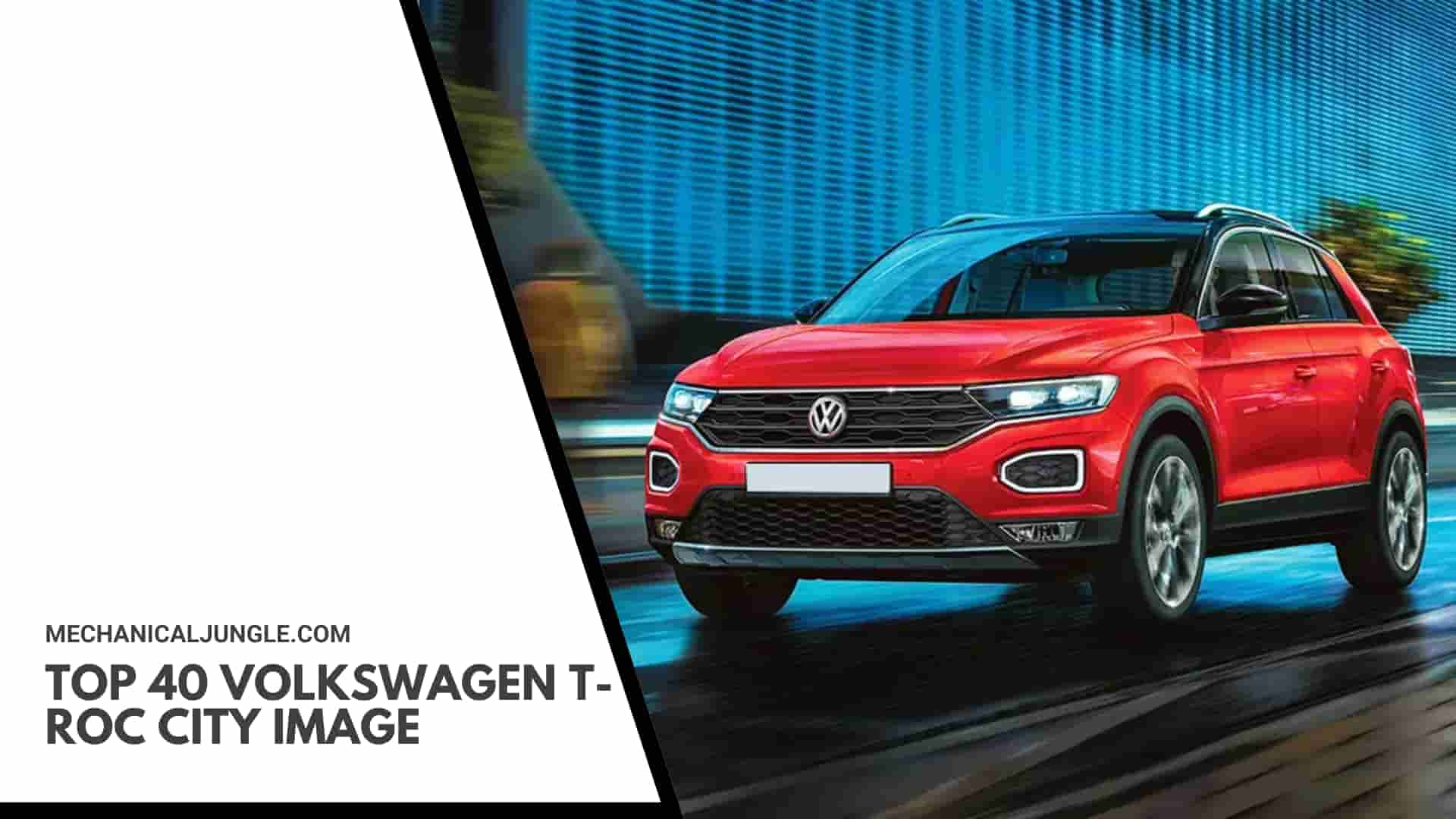 Top 40 Volkswagen T-Roc City Image